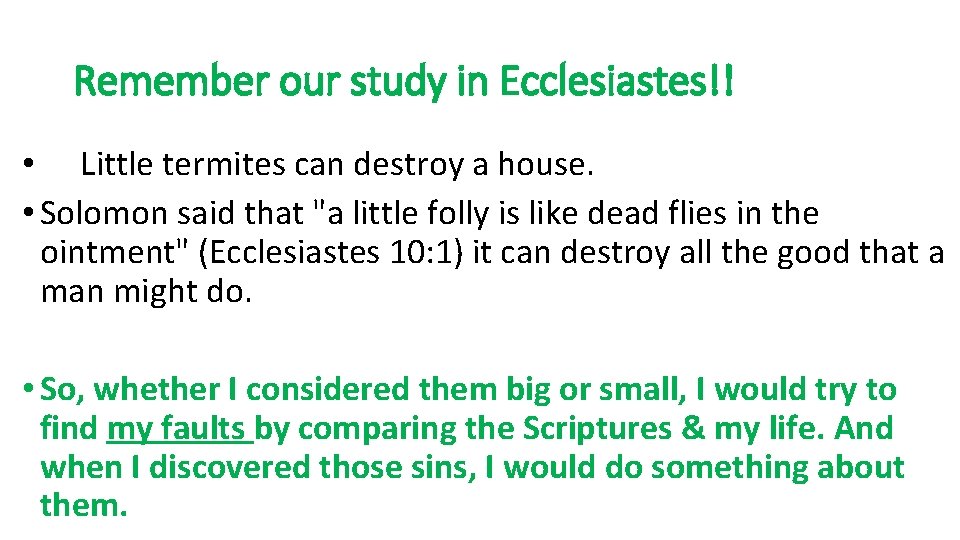 Remember our study in Ecclesiastes!! • Little termites can destroy a house. • Solomon