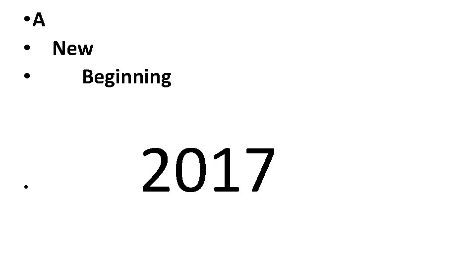 • A • New • Beginning • 2017 • A • New • Beginning • 2017