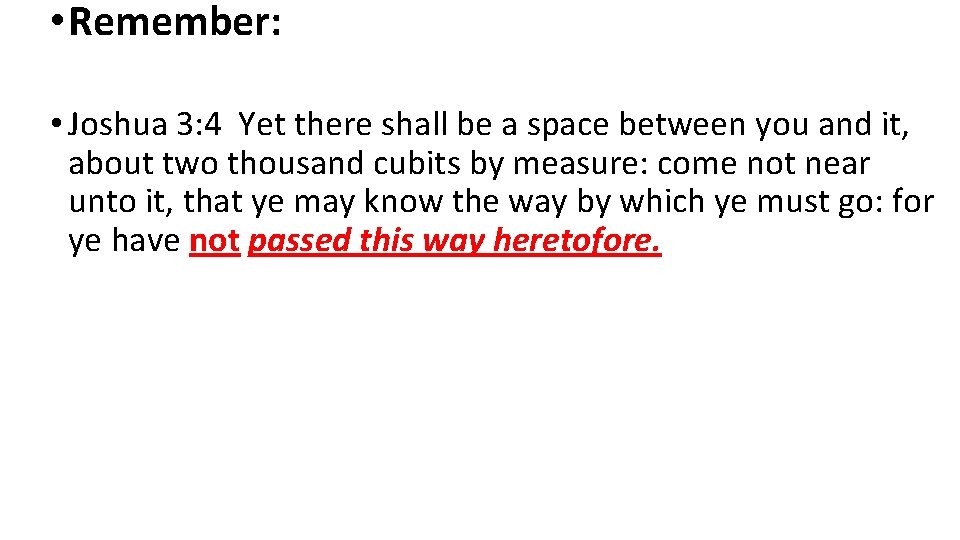  • Remember: • Joshua 3: 4 Yet there shall be a space between