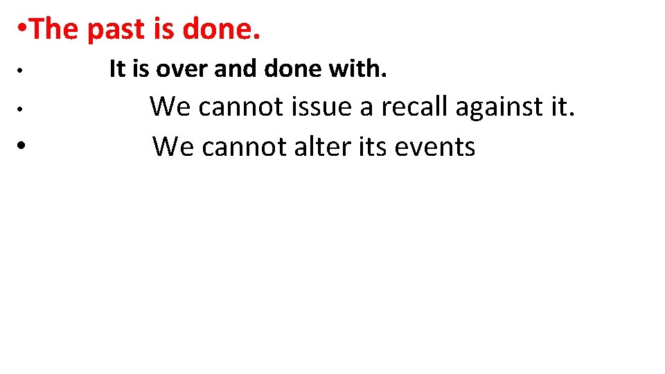  • The past is done. • • • It is over and done