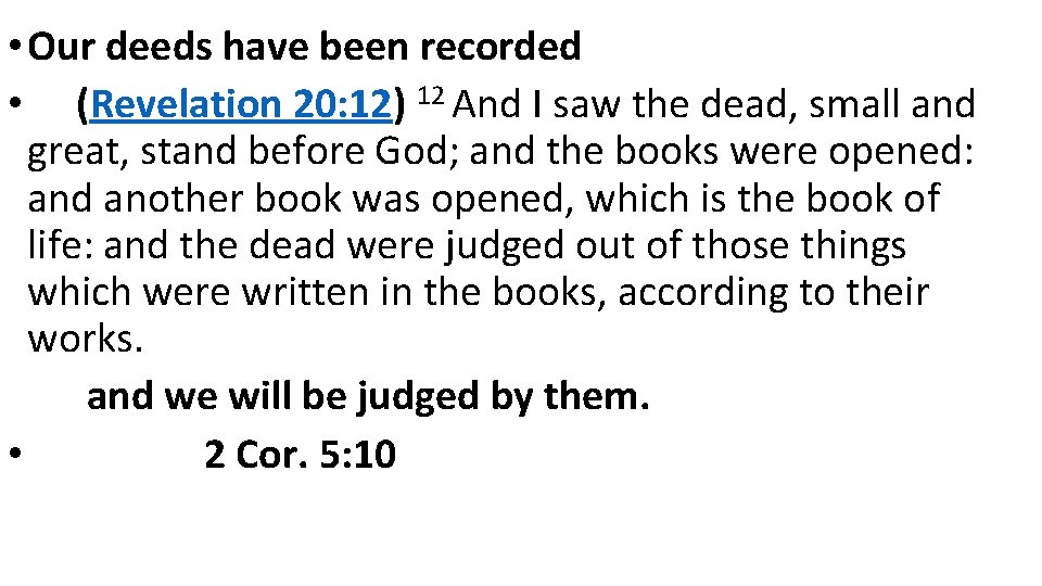  • Our deeds have been recorded • (Revelation 20: 12) 12 And I