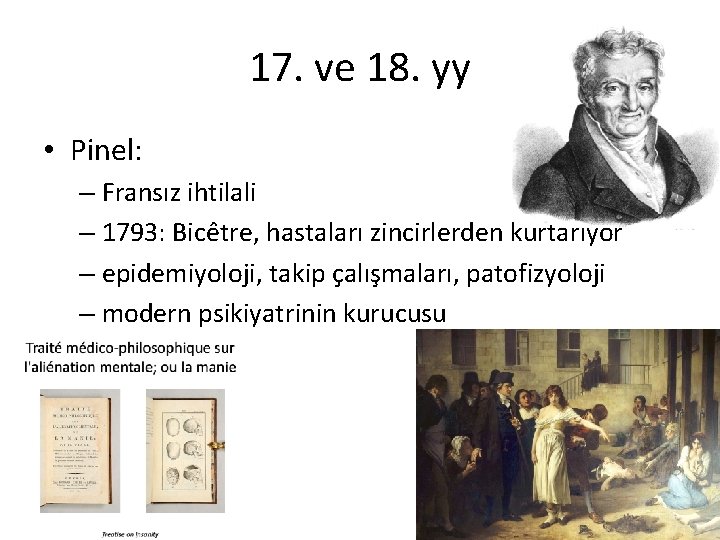 17. ve 18. yy • Pinel: – Fransız ihtilali – 1793: Bice tre, hastaları