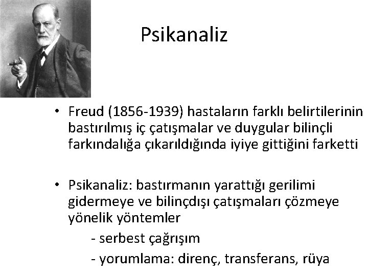 Psikanaliz • Freud (1856 -1939) hastaların farklı belirtilerinin bastırılmış iç çatışmalar ve duygular bilinçli