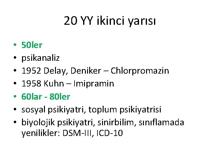 20 YY ikinci yarısı • • 50 ler psikanaliz 1952 Delay, Deniker – Chlorpromazin