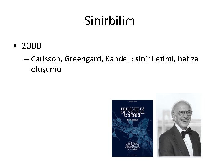 Sinirbilim • 2000 – Carlsson, Greengard, Kandel : sinir iletimi, hafıza oluşumu 