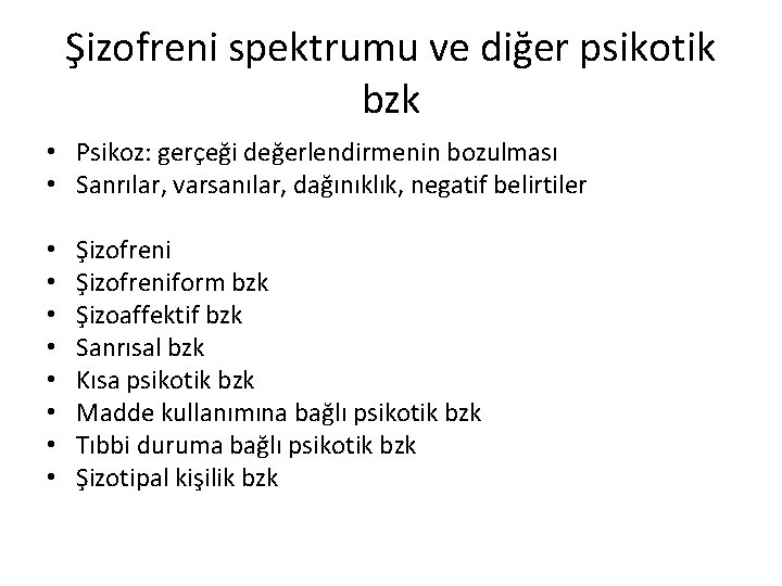 Şizofreni spektrumu ve diğer psikotik bzk • Psikoz: gerçeği değerlendirmenin bozulması • Sanrılar, varsanılar,