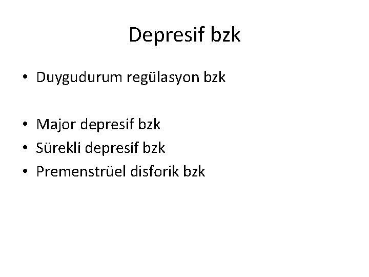 Depresif bzk • Duygudurum regülasyon bzk • Major depresif bzk • Sürekli depresif bzk