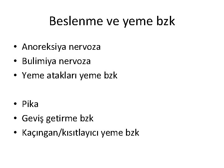 Beslenme ve yeme bzk • Anoreksiya nervoza • Bulimiya nervoza • Yeme atakları yeme