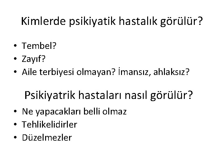 Kimlerde psikiyatik hastalık görülür? • Tembel? • Zayıf? • Aile terbiyesi olmayan? İmansız, ahlaksız?