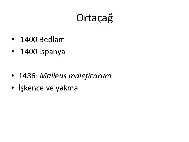 Ortaçağ • 1400 Bedlam • 1400 İspanya • 1486: Malleus maleficarum • İşkence ve