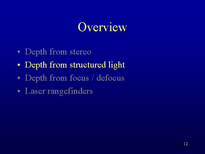 Overview • • Depth from stereo Depth from structured light Depth from focus /