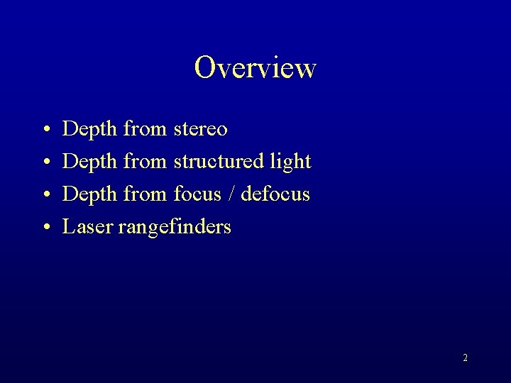 Overview • • Depth from stereo Depth from structured light Depth from focus /