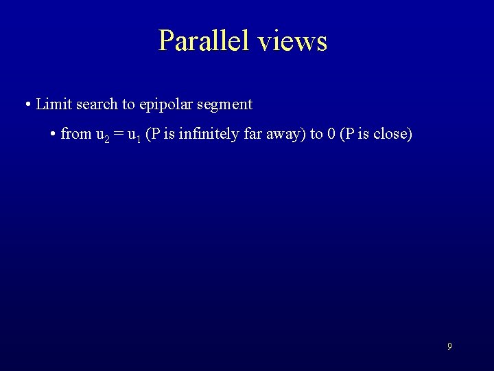 Parallel views • Limit search to epipolar segment • from u 2 = u
