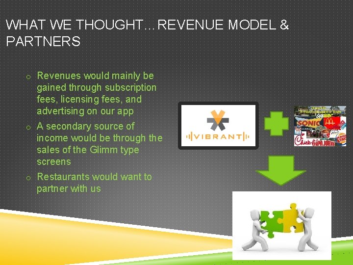 WHAT WE THOUGHT…REVENUE MODEL & PARTNERS o Revenues would mainly be gained through subscription