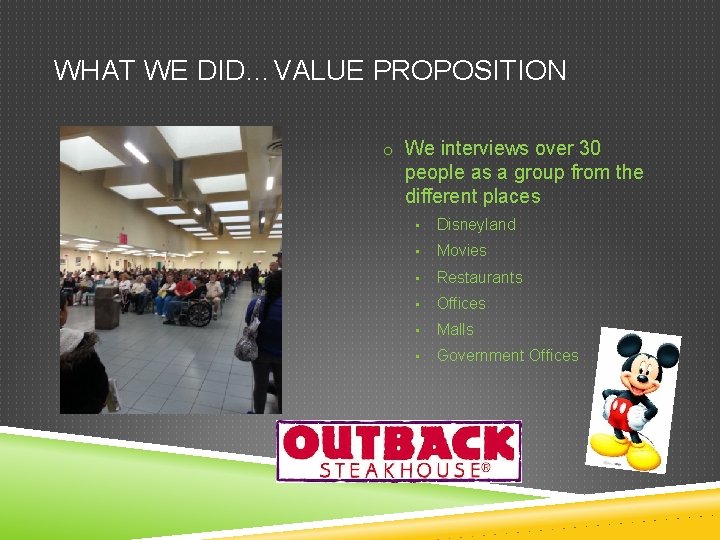 WHAT WE DID…VALUE PROPOSITION o We interviews over 30 people as a group from