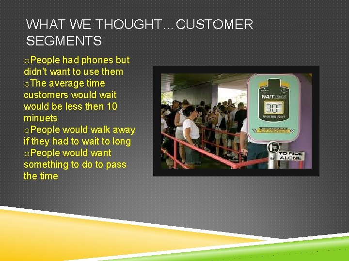 WHAT WE THOUGHT…CUSTOMER SEGMENTS o. People had phones but didn’t want to use them