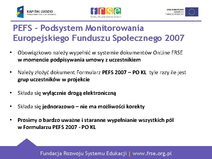 PEFS – Podsystem Monitorowania Europejskiego Funduszu Społecznego 2007 • Obowiązkowo należy wypełnić w systemie