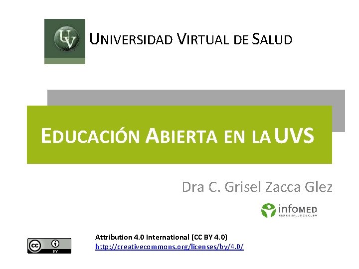 UNIVERSIDAD VIRTUAL DE SALUD EDUCACIÓN ABIERTA EN LA UVS Dra C. Grisel Zacca Glez