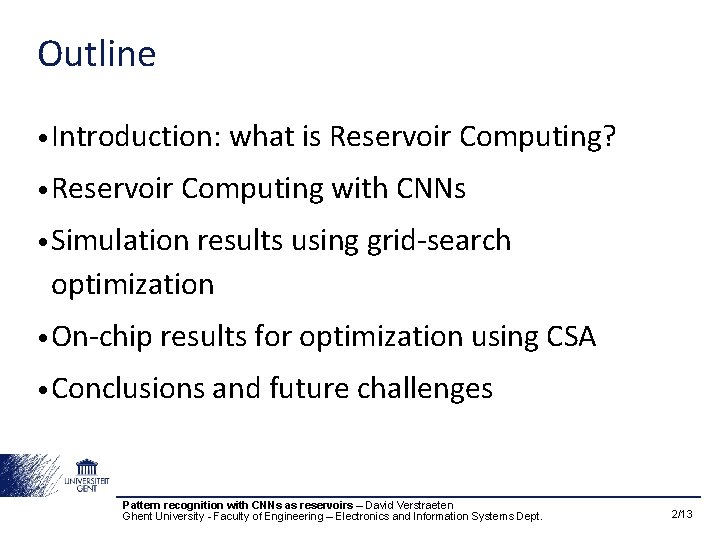 Outline • Introduction: • Reservoir what is Reservoir Computing? Computing with CNNs • Simulation