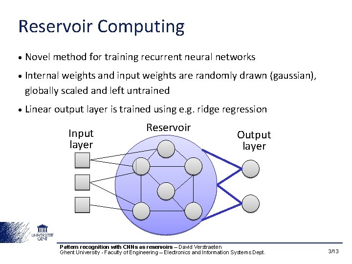 Reservoir Computing • Novel method for training recurrent neural networks • Internal weights and
