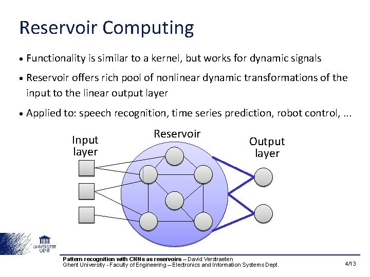 Reservoir Computing • Functionality is similar to a kernel, but works for dynamic signals