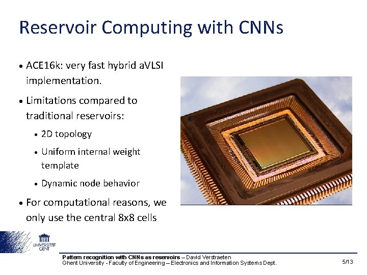 Reservoir Computing with CNNs • ACE 16 k: very fast hybrid a. VLSI implementation.