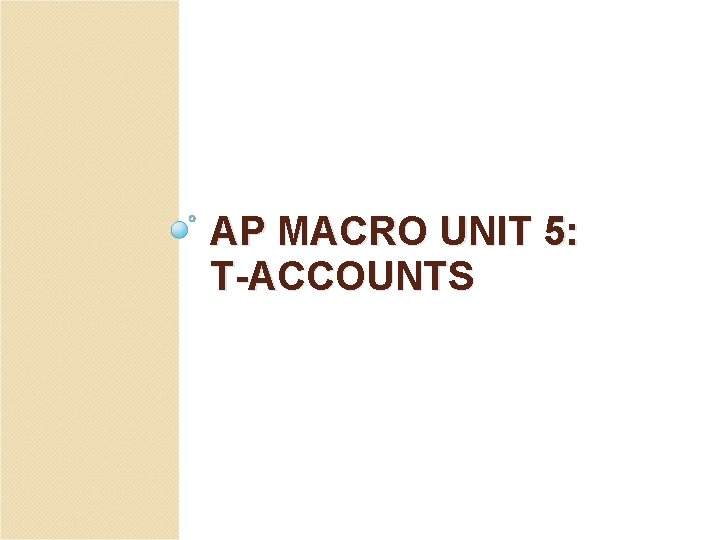 AP MACRO UNIT 5: T-ACCOUNTS 