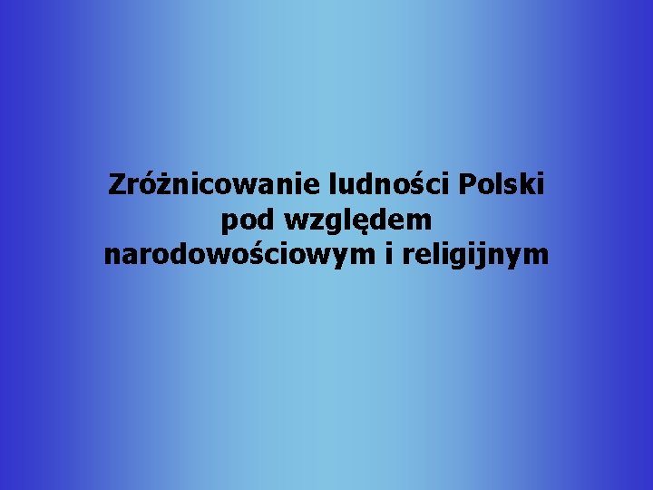 Zróżnicowanie ludności Polski pod względem narodowościowym i religijnym 