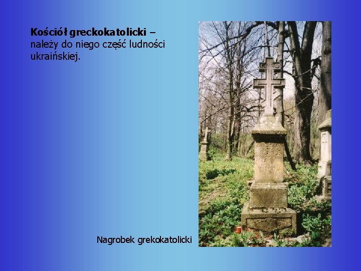 Kościół greckokatolicki – należy do niego część ludności ukraińskiej. Nagrobek grekokatolicki 