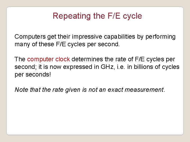 Repeating the F/E cycle Computers get their impressive capabilities by performing many of these