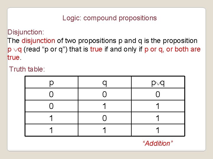 Logic: compound propositions Disjunction: The disjunction of two propositions p and q is the