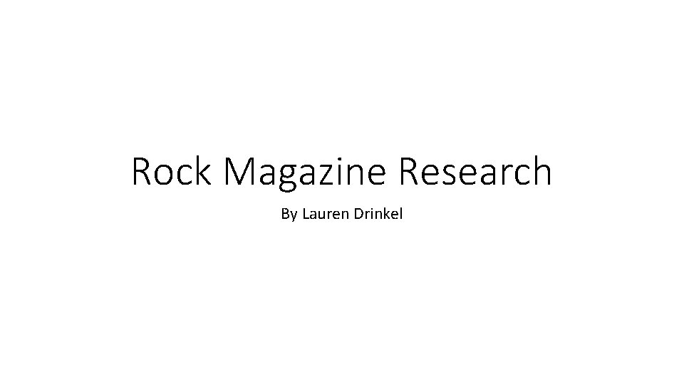 Rock Magazine Research By Lauren Drinkel 