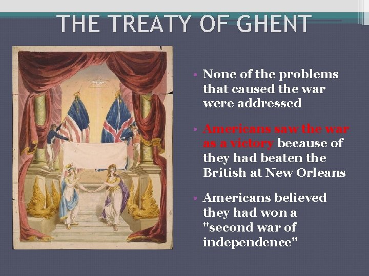 THE TREATY OF GHENT • None of the problems that caused the war were