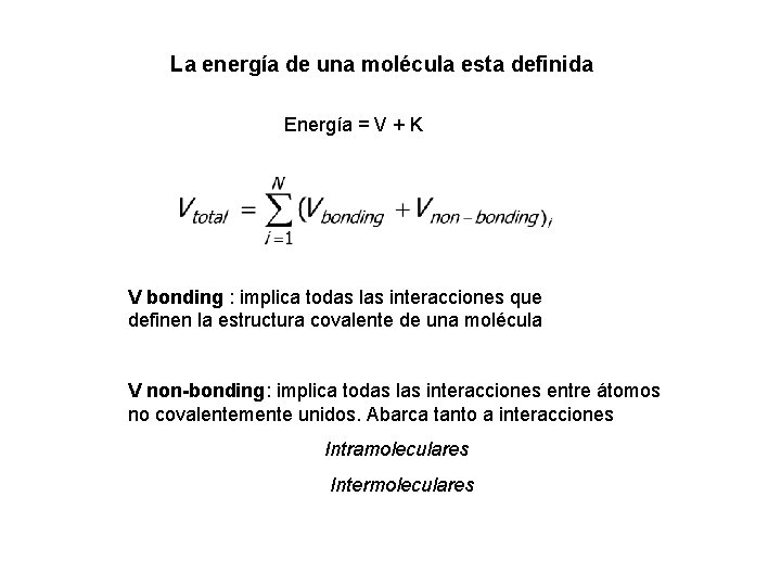 La energía de una molécula esta definida Energía = V + K V bonding