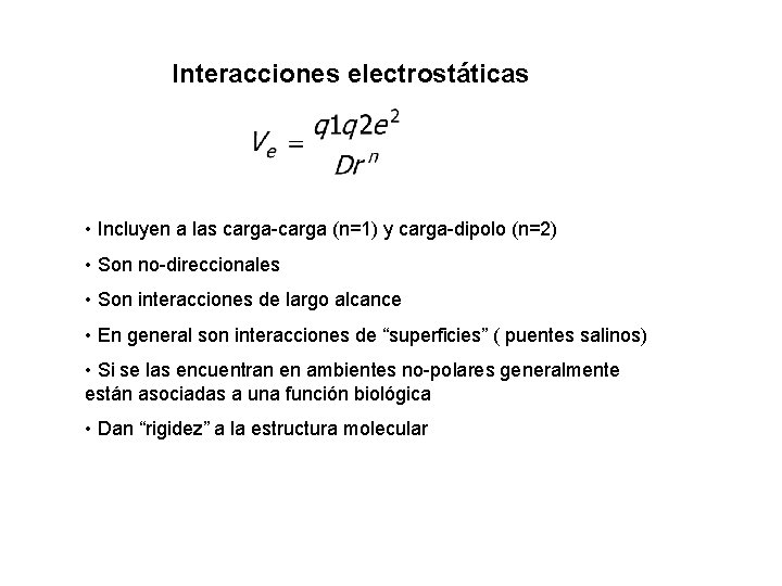 Interacciones electrostáticas • Incluyen a las carga-carga (n=1) y carga-dipolo (n=2) • Son no-direccionales