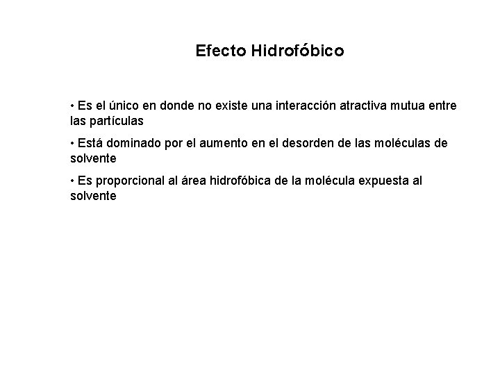 Efecto Hidrofóbico • Es el único en donde no existe una interacción atractiva mutua