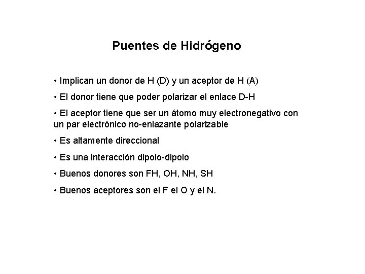 Puentes de Hidrógeno • Implican un donor de H (D) y un aceptor de