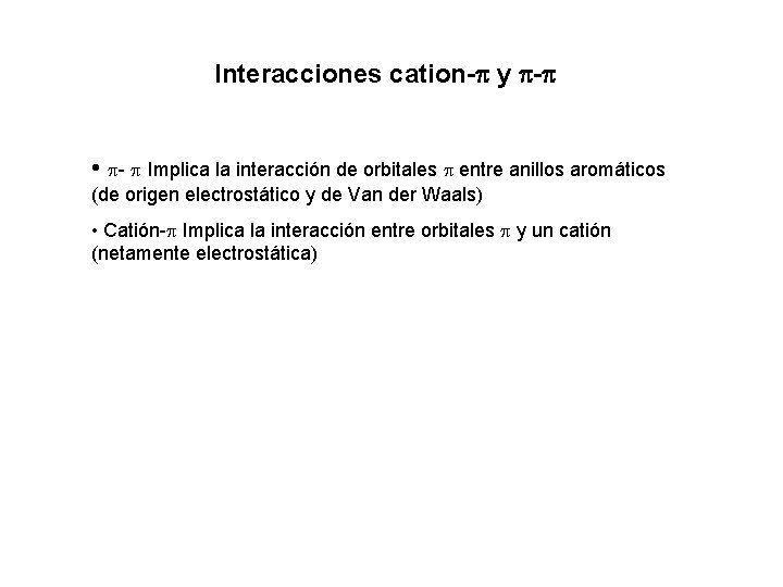 Interacciones cation- y - • - Implica la interacción de orbitales entre anillos aromáticos