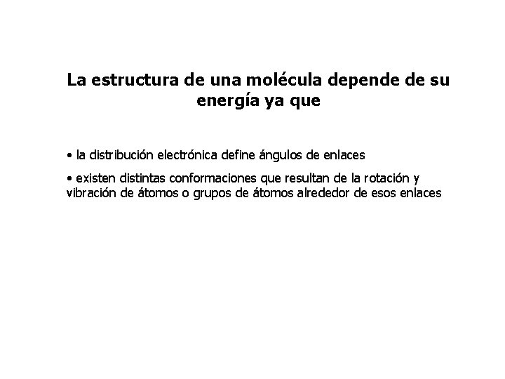 La estructura de una molécula depende de su energía ya que • la distribución