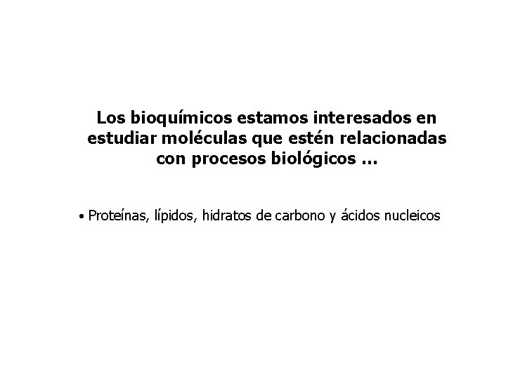 Los bioquímicos estamos interesados en estudiar moléculas que estén relacionadas con procesos biológicos …