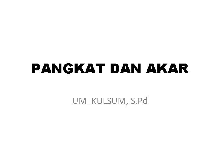 PANGKAT DAN AKAR UMI KULSUM, S. Pd 