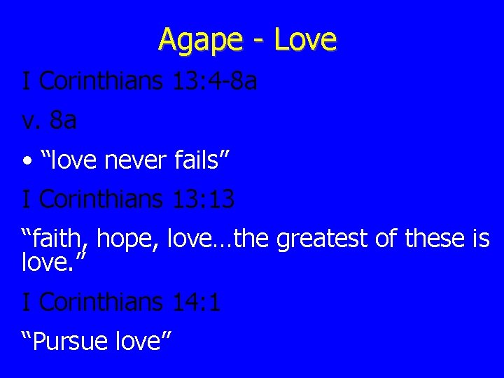 Agape - Love I Corinthians 13: 4 -8 a v. 8 a • “love