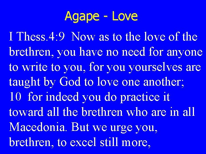 Agape - Love I Thess. 4: 9 Now as to the love of the