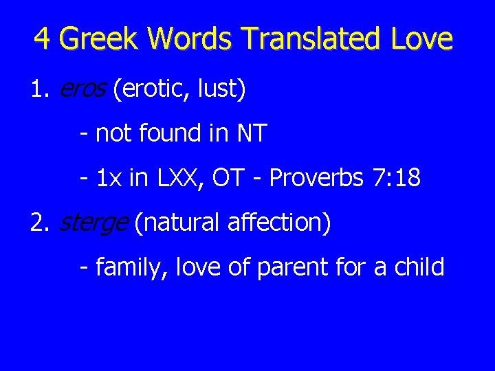 4 Greek Words Translated Love 1. eros (erotic, lust) - not found in NT