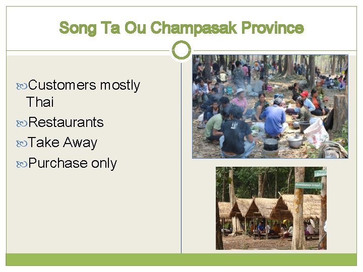 Song Ta Ou Champasak Province Customers mostly Thai Restaurants Take Away Purchase only 