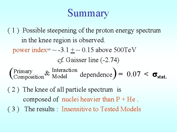 Summary ( 1 ) Possible steepening of the proton energy spectrum in the knee