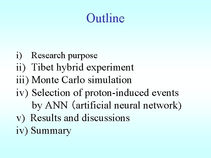 Outline i) Research purpose ii) Tibet hybrid experiment iii) Monte Carlo simulation iv) Selection