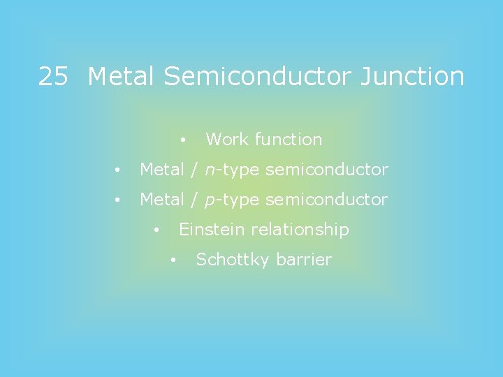 25 Metal Semiconductor Junction • Work function • Metal / n-type semiconductor • Metal