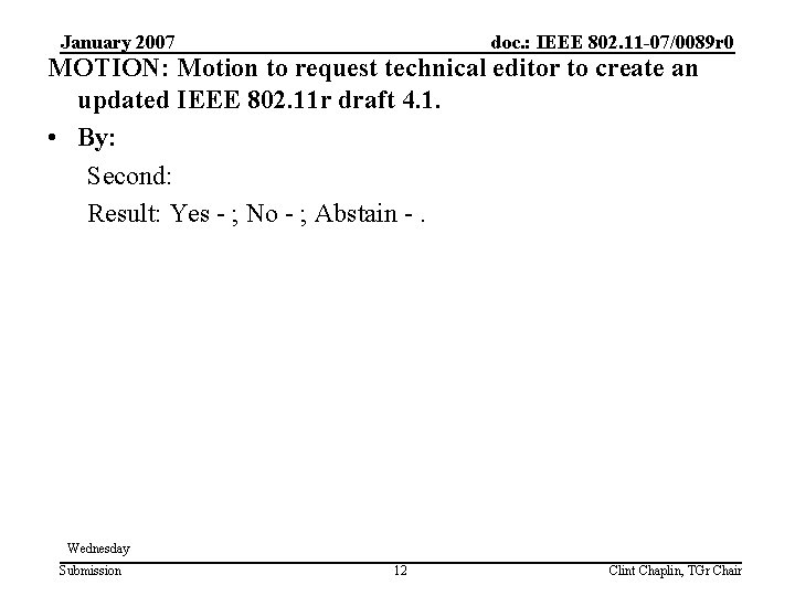 January 2007 doc. : IEEE 802. 11 -07/0089 r 0 MOTION: Motion to request