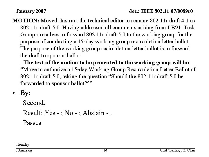 January 2007 doc. : IEEE 802. 11 -07/0089 r 0 MOTION: Moved: Instruct the